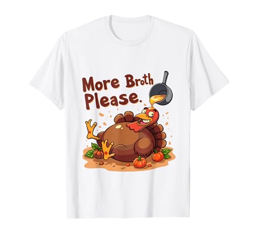 Mehr Brühe Bitte Thanksgiving Lustiges Truthahngebastetes Herren Damen T-Shirt Mehr Brühe Bitte Thanksgiving Lustiges Truthahngebastetes Herren Damen T-Shirt von More Broth Please Thanksgiving Funny Turkey Basted