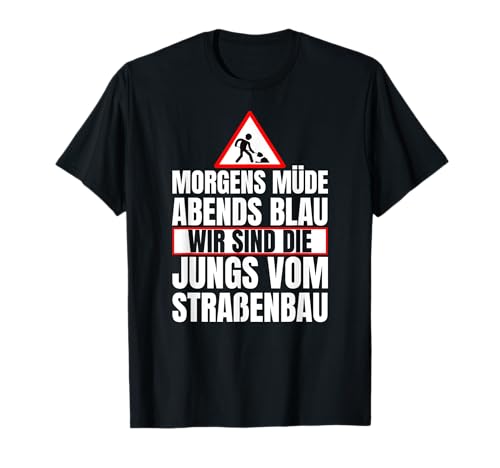 Morgens Müde Abends Blau Wir sind die Jungs vom Straßenbau T-Shirt Morgens Müde Abends Blau Wir sind die Jungs vom Straßenbau T-Shirt von Morgens Mode Abends Blau Straßenbau