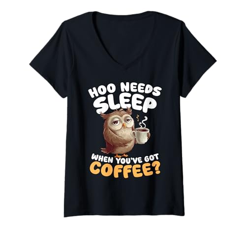 Damen Hoo braucht Schlaf, wenn du Kaffee hast, Eulen-Humor T-Shirt mit V-Ausschnitt von Morning Coffee Owl Tired Funny Sleep Lovers