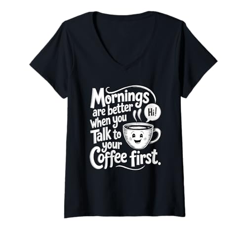 Damen Mornings Are Better When You Talk To Your Coffee First T-Shirt mit V-Ausschnitt Damen Mornings Are Better When You Talk To Your Coffee First T-Shirt mit V-Ausschnitt von Morning Coffee Ritual And How It Kickstarts