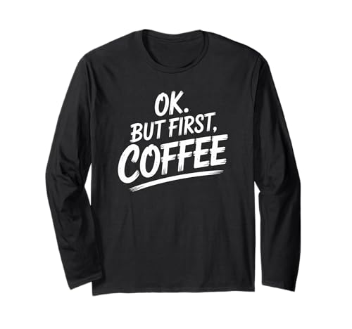 Lustiger Spruch Ok But First Coffee Coffein Lover Damen Herren Langarmshirt von Morning Routine Humor Espresso Addict Barista