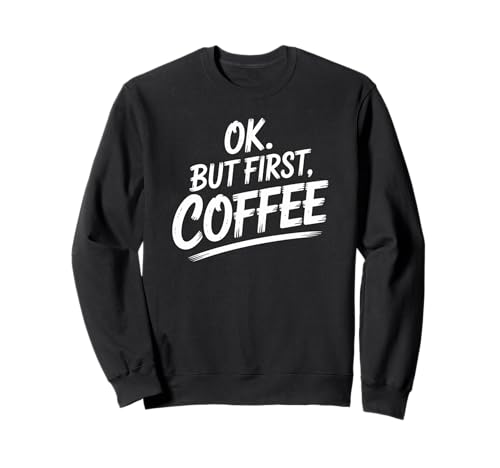 Lustiger Spruch Ok But First Coffee Coffein Lover Damen Herren Sweatshirt von Morning Routine Humor Espresso Addict Barista