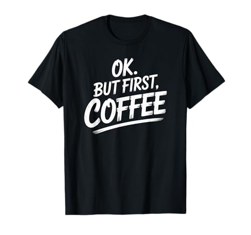 Lustiger Spruch Ok But First Coffee Coffein Lover Damen Herren T-Shirt von Morning Routine Humor Espresso Addict Barista