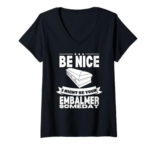 Damen Sei nett, ich könnte eines Tages dein Einbalsamierer sein Lustiger Bestatter T-Shirt mit V-Ausschnitt Damen Sei nett, ich könnte eines Tages dein Einbalsamierer sein Lustiger Bestatter T-Shirt mit V-Ausschnitt von Mortuary Science And Last Responder Gifts