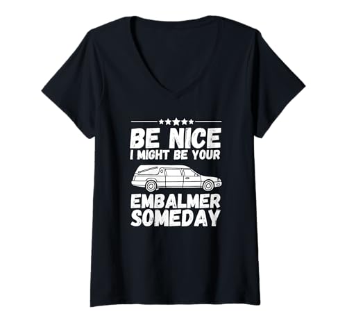 Damen Sei nett, ich könnte eines Tages dein Einbalsamierer sein Lustiger Bestatter T-Shirt mit V-Ausschnitt Damen Sei nett, ich könnte eines Tages dein Einbalsamierer sein Lustiger Bestatter T-Shirt mit V-Ausschnitt von Mortuary Science And Last Responder Gifts