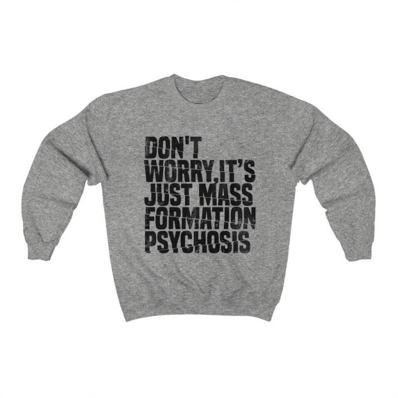 Don't Worry It Es Just Mass Formation Psychosis Heavy Blend Sweatshirt von MostlyPeacefulMerch