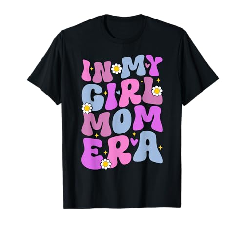 In My Girl Mom Era Mama Eltern Muttertag Mutterschaft T-Shirt von Mother Of Girls Loving Mama Proud Mom Gifts Mommy