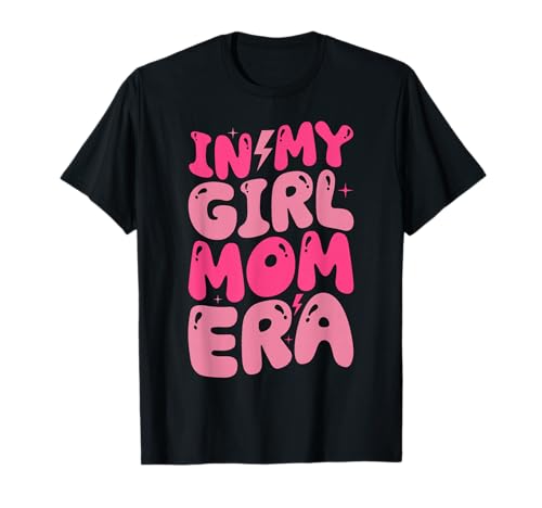 In My Girl Mom Era Motherhood Proud Mama Mommy Muttertag T-Shirt von Mother Of Girls Loving Mama Proud Mom Gifts Mommy