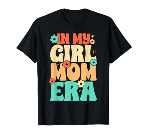In der Ära meiner Mädchenmutter Liebevolle Mutter von Mädchen Stolze Mutter Groovy T-Shirt von Mother Of Girls Loving Mama Proud Mom Gifts Mommy
