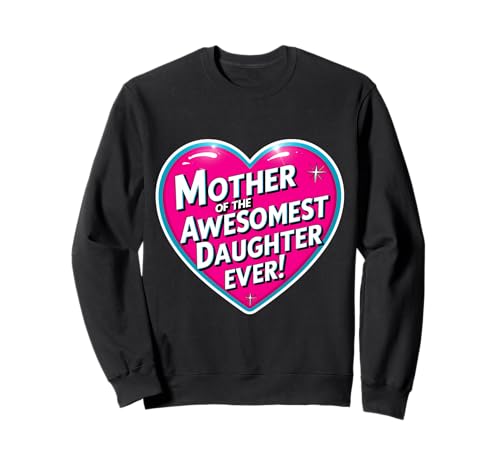 Mutter der tollsten Tochter aller Zeiten Muttertag Mama Mama Sweatshirt von Mother Of The Awesomest Daughter Ever Products