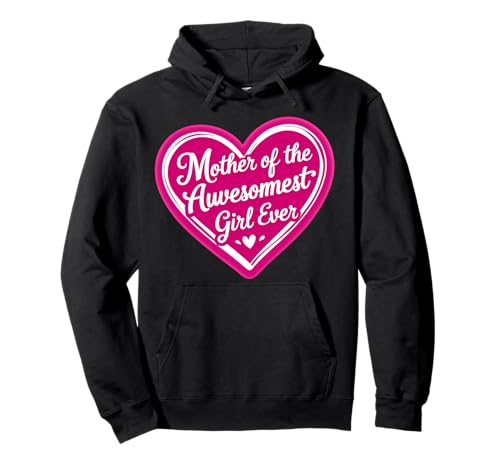 Mutter des tollsten Mädchens aller Zeiten Tochter Muttertag Mama Pullover Hoodie von Mother Of The Awesomest Girl Ever Products