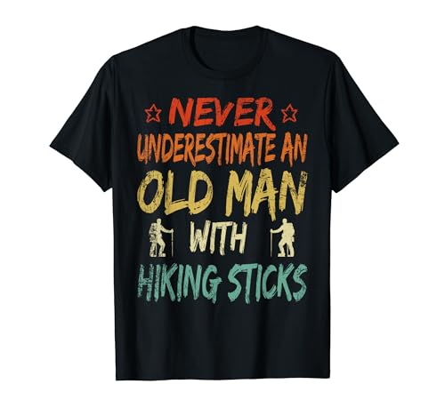 Never Underestimate An Old Man With Hiking Sticks Retired T-Shirt Never Underestimate An Old Man With Hiking Sticks Retired T-Shirt von Mother's Day Father's Day Mother Gift Ideas
