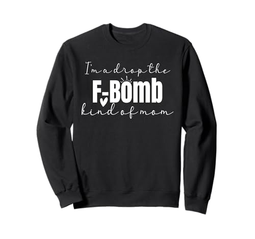 I'm A Drop The F-Bomb Art Of Mama Sarkastisch Cooler Muttertag Sweatshirt von Mother's Day Gift Apparel For Mom
