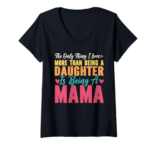 Damen Das einzige, was ich mehr Liebe, als eine Tochter zu Sein, Mama zu Sein T-Shirt mit V-Ausschnitt von Mother's Day Gifts For Women With Mom Graphic