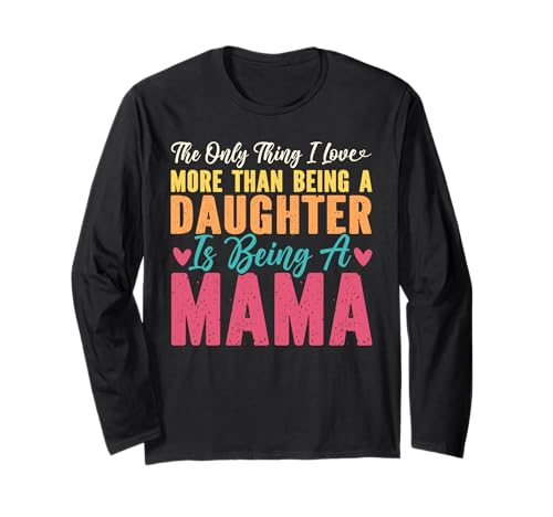 Das einzige, was ich mehr Liebe, als eine Tochter zu Sein, Mama zu Sein Langarmshirt Das einzige, was ich mehr Liebe, als eine Tochter zu Sein, Mama zu Sein Langarmshirt von Mother's Day Gifts For Women With Mom Graphic