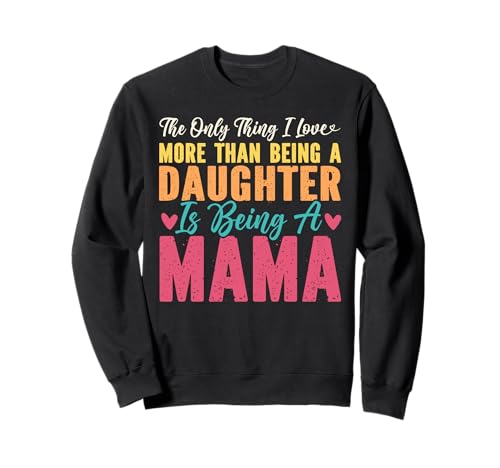 Das einzige, was ich mehr Liebe, als eine Tochter zu Sein, Mama zu Sein Sweatshirt Das einzige, was ich mehr Liebe, als eine Tochter zu Sein, Mama zu Sein Sweatshirt von Mother's Day Gifts For Women With Mom Graphic
