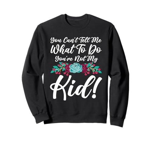 Du Kannst Mir Nicht Sagen, was ich tun soll. Du bist Nicht Mein Kind, Mutter, Mama Sweatshirt Du Kannst Mir Nicht Sagen, was ich tun soll. Du bist Nicht Mein Kind, Mutter, Mama Sweatshirt von Mother's Day Gifts For Women With Mom Graphic