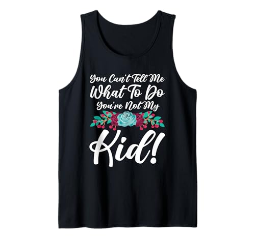 Du Kannst Mir Nicht Sagen, was ich tun soll. Du bist Nicht Mein Kind, Mutter, Mama Tank Top Du Kannst Mir Nicht Sagen, was ich tun soll. Du bist Nicht Mein Kind, Mutter, Mama Tank Top von Mother's Day Gifts For Women With Mom Graphic