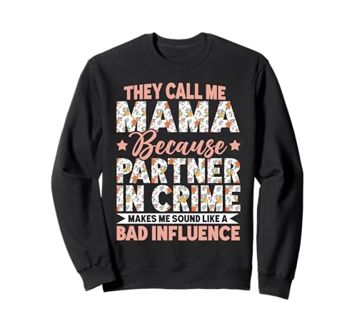 Mama, Weil Mein krimineller Partner Mich schlecht klingen lässt Sweatshirt von Mother's Day Gifts For Women With Mom Graphic