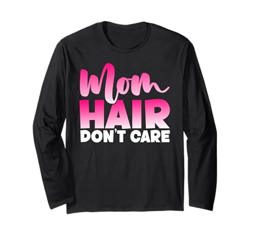 Mama Hair Don't Care Muttertag Mutterschaft Elternteil Mutter Langarmshirt von Mother's Day Gifts For Women With Mom Graphic