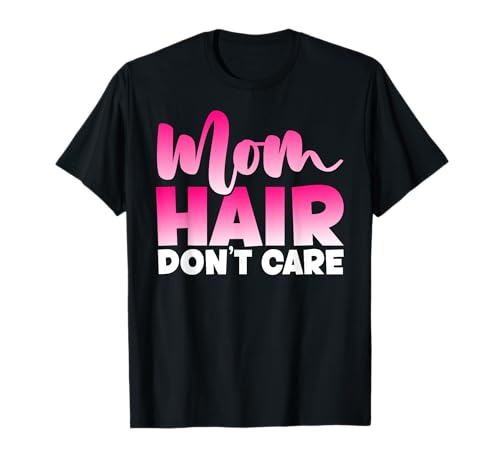 Mama Hair Don't Care Muttertag Mutterschaft Elternteil Mutter T-Shirt Mama Hair Don't Care Muttertag Mutterschaft Elternteil Mutter T-Shirt von Mother's Day Gifts For Women With Mom Graphic