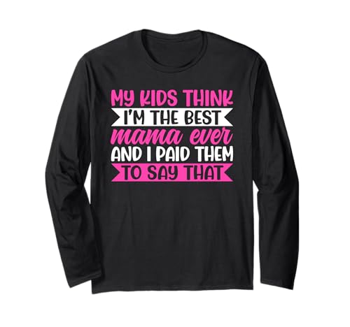 My Kids Think I'm The Best Mama Ever Funny Mother Witze Langarmshirt von Mother's Day Gifts For Women With Mom Graphic
