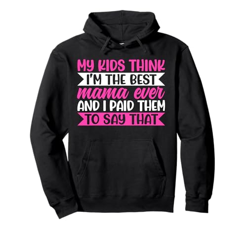 My Kids Think I'm The Best Mama Ever Funny Mother Witze Pullover Hoodie von Mother's Day Gifts For Women With Mom Graphic