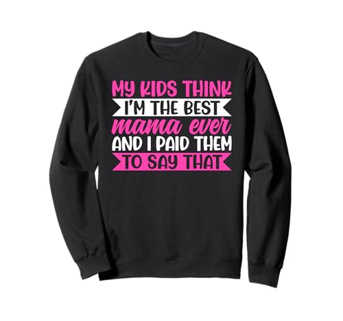 My Kids Think I'm The Best Mama Ever Funny Mother Witze Sweatshirt von Mother's Day Gifts For Women With Mom Graphic