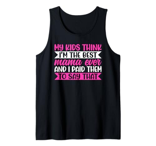 My Kids Think I'm The Best Mama Ever Funny Mother Witze Tank Top von Mother's Day Gifts For Women With Mom Graphic
