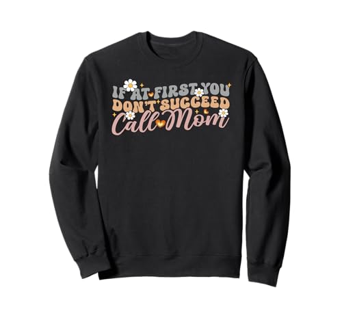 Wenn Sie zunächst keinen Erfolg haben, rufen Sie Mama (Elternteil, Familie, Mutter) an Sweatshirt von Mother's Day Gifts For Women With Mom Graphic