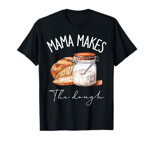 Mama Macht den Teig Sauerteigbrot hausgemachte Mama T-Shirt von Mother's Day Mama Makes The Dough