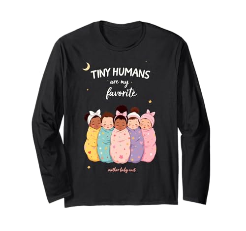 Tiny Humans Are My Favorite – NICU Mother Baby Unit Nurse Langarmshirt von Mother & Baby Unit By BabyCare Creations