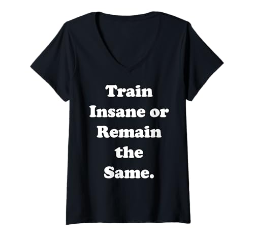 Damen Train Insane Or Remain The Same Quote Funny Saying T-Shirt mit V-Ausschnitt Damen Train Insane Or Remain The Same Quote Funny Saying T-Shirt mit V-Ausschnitt von Motivational Fitness Training Discipline