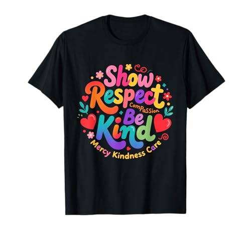 Be Kind Show Respect Compassion Mercy Kindness Care Spruch T-Shirt Be Kind Show Respect Compassion Mercy Kindness Care Spruch T-Shirt von Motivational Quote Human Today Kindness Matters