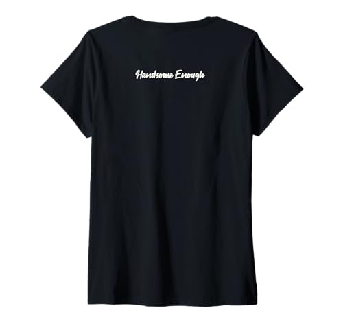 Damen Handsome Enough Design with Cute Classic T-Shirt mit V-Ausschnitt von Motivational Quote