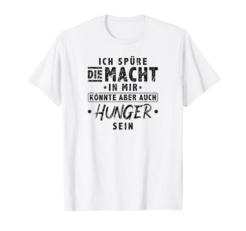 Ich Spüre Die Macht Hunger Witzig Herren Lustig T-Shirt Ich Spüre Die Macht Hunger Witzig Herren Lustig T-Shirt von Motive mit witzigen Sprüchen