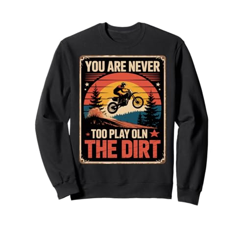 Lustiger Dirtbike-Spruch Never Too Old to Play In Women Men Sweatshirt Lustiger Dirtbike-Spruch Never Too Old to Play In Women Men Sweatshirt von Motocross Humor Retro Sunset Rider Biker Father