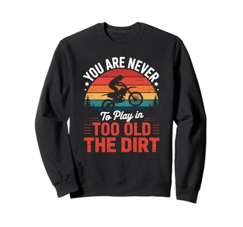 Lustiger Dirtbike-Spruch Never Too Old to Play In Women Men Sweatshirt Lustiger Dirtbike-Spruch Never Too Old to Play In Women Men Sweatshirt von Motocross Humor Retro Sunset Rider Biker Father