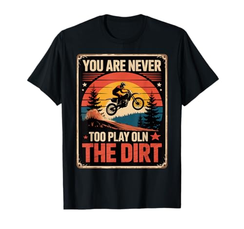 Lustiger Dirtbike-Spruch Never Too Old to Play In Women Men T-Shirt Lustiger Dirtbike-Spruch Never Too Old to Play In Women Men T-Shirt von Motocross Humor Retro Sunset Rider Biker Father