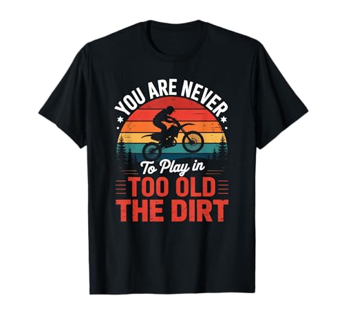 Lustiger Dirtbike-Spruch Never Too Old to Play In Women Men T-Shirt Lustiger Dirtbike-Spruch Never Too Old to Play In Women Men T-Shirt von Motocross Humor Retro Sunset Rider Biker Father