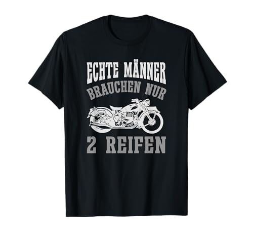 Echte Männer brauchen nur 2 Reifen - Motorrad T-Shirt von Motorrad Biker Zweirad Fahrer Motorsport