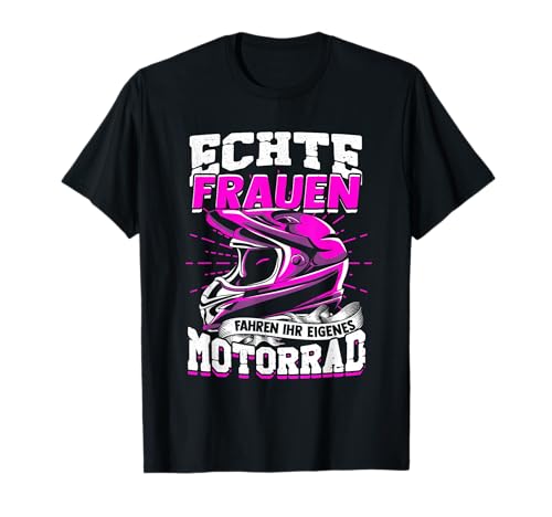 Echte Frauen Fahren Ihr Eigenes Motorrad Motorradfahrerin T-Shirt von Motorrad Geschenk Frau Bikerin Motorradfahrer Bike