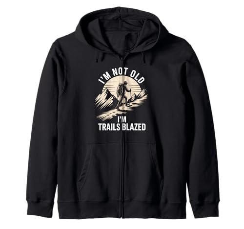 Lustiges Wandern Spruch I'm Not Old Trails Blazed Witz Damen Herren Kapuzenjacke von Mountain Trekker Humor Outdoor Explorer Sarcasm
