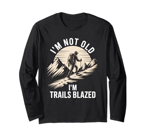 Lustiges Wandern Spruch I'm Not Old Trails Blazed Witz Damen Herren Langarmshirt von Mountain Trekker Humor Outdoor Explorer Sarcasm