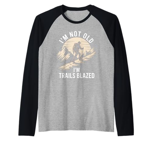 Lustiges Wandern Spruch I'm Not Old Trails Blazed Witz Damen Herren Raglan von Mountain Trekker Humor Outdoor Explorer Sarcasm