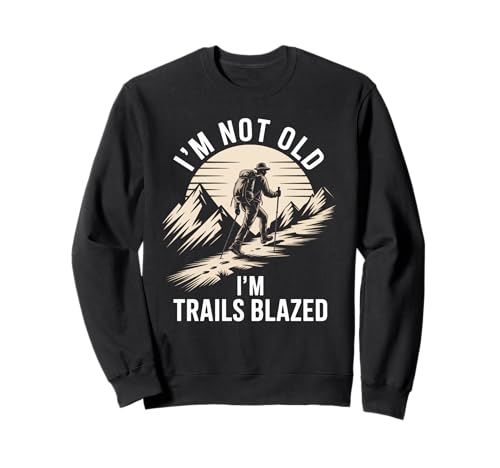 Lustiges Wandern Spruch I'm Not Old Trails Blazed Witz Damen Herren Sweatshirt von Mountain Trekker Humor Outdoor Explorer Sarcasm