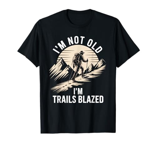 Lustiges Wandern Spruch I'm Not Old Trails Blazed Witz Damen Herren T-Shirt Lustiges Wandern Spruch I'm Not Old Trails Blazed Witz Damen Herren T-Shirt von Mountain Trekker Humor Outdoor Explorer Sarcasm