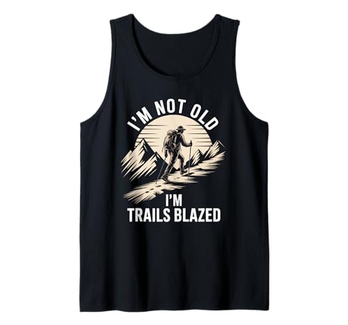 Lustiges Wandern Spruch I'm Not Old Trails Blazed Witz Damen Herren Tank Top von Mountain Trekker Humor Outdoor Explorer Sarcasm