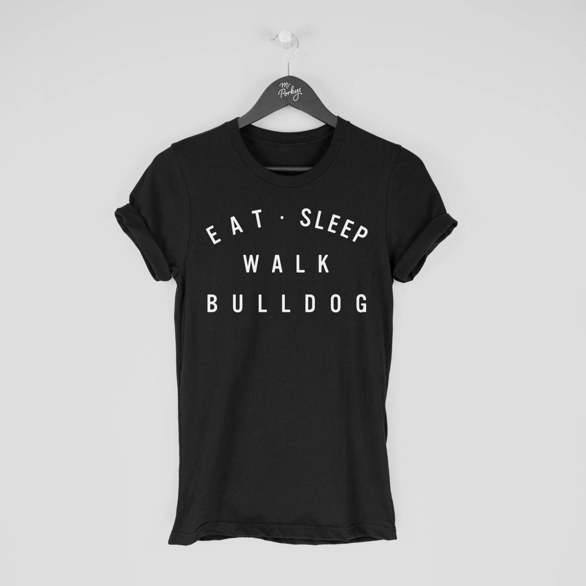 Bulldogge Shirt, Eat Sleep Walk Bulldog T-Shirt, Geschenk Für Bulldoggenbesitzer, Tshirt von MrPorkysGiftShop