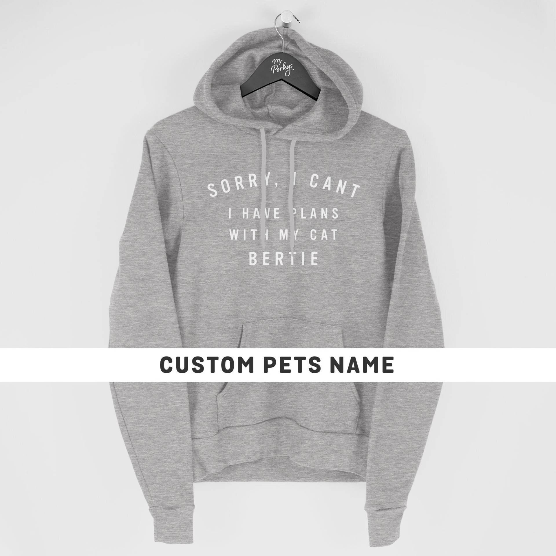 Entschuldigung, Ich Kann Nicht Pläne Mit Meiner Katze Haben, Benutzerdefinierte Hoodie, Personalisierte Katzenliebhaber Geschenk, Lustige von MrPorkysGiftShop